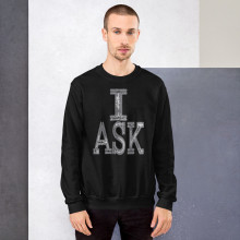 I Ask Sweatshirt